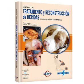 Manual de Tratamiento y Reconstrucción de Heridas en Pequeños Animales