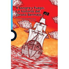 A Sangre y Fuego. La Historia del Pirata Bermejo