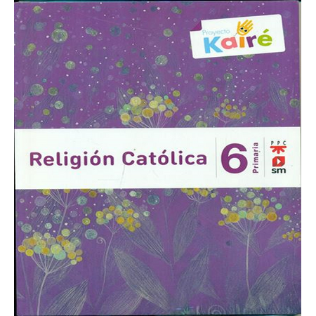 Ediciones SM Religión Católica 6 Primaria Proyecto Kairé