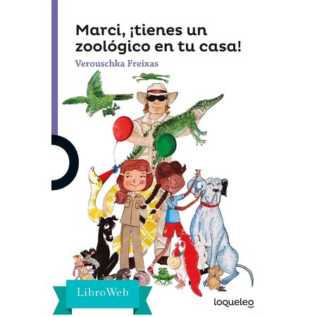 Loqueleo Marci, ¡Tienes un Zoologico en tu Casa!